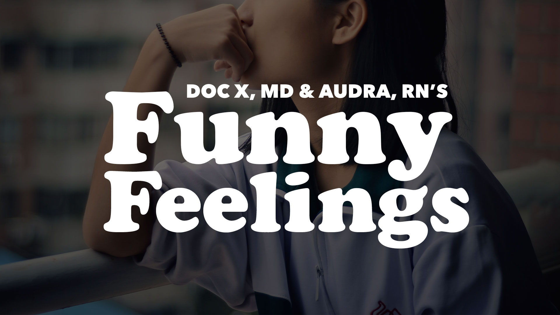Doc X MD and Audra RN's Funny Feelings