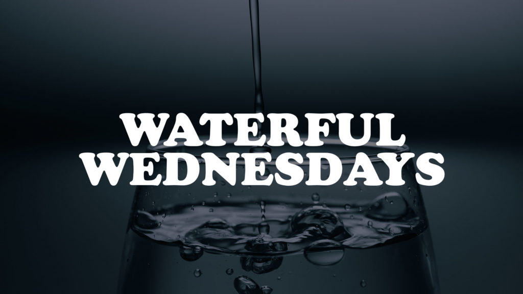Waterful Wednesdays