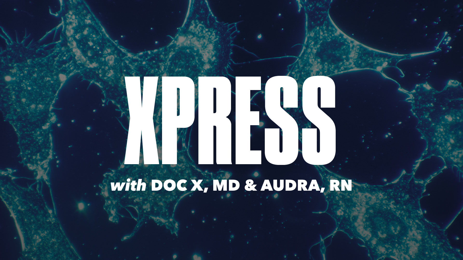 XPress with Dr. X, MD and Audra Smith, RN