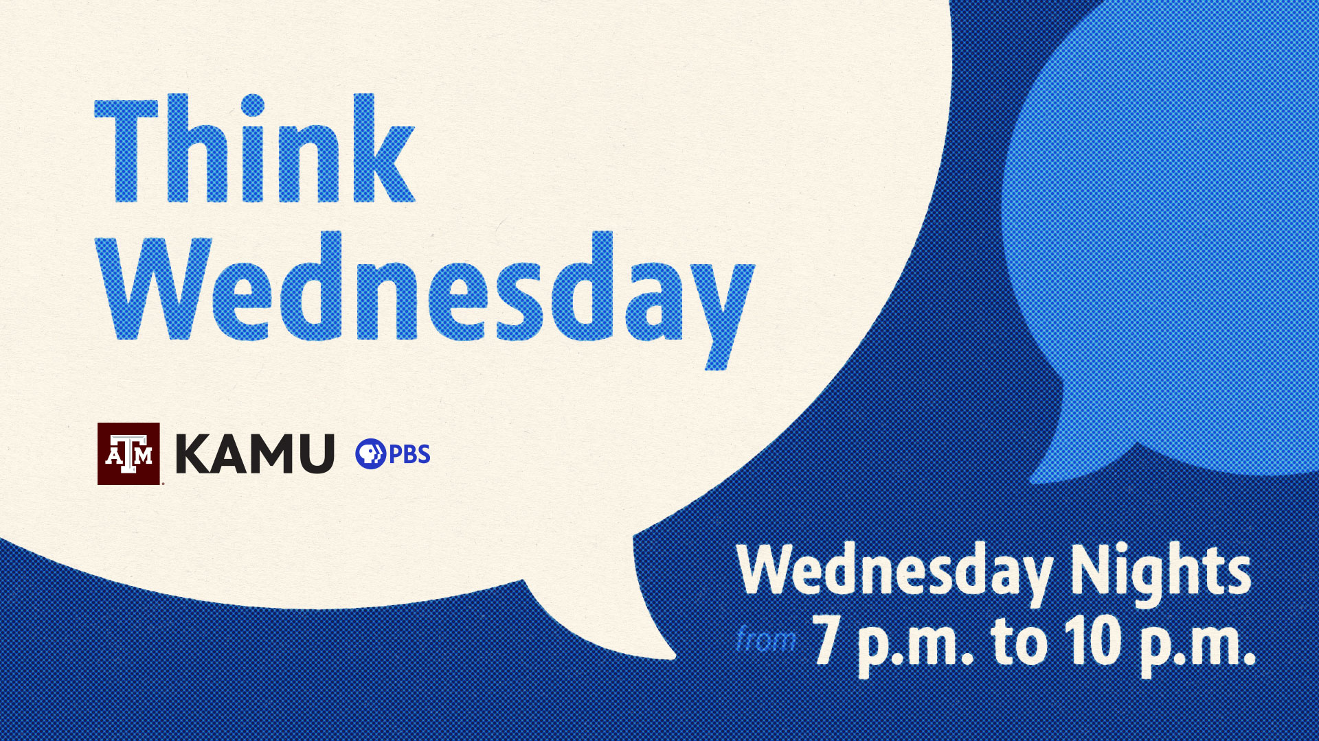 Think Wednesday presented by KAMU and PBS, Wednesday Nights from 7 p.m. to 10 p.m.