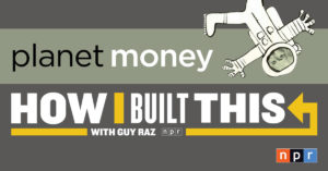 Planet Money and How I Built This 