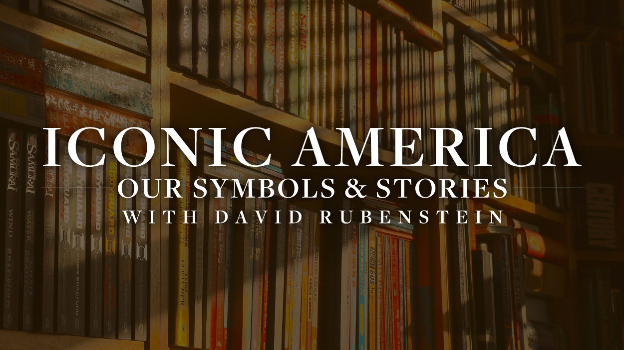 Iconic America: Our Symbols & Stories, with David Rubenstein