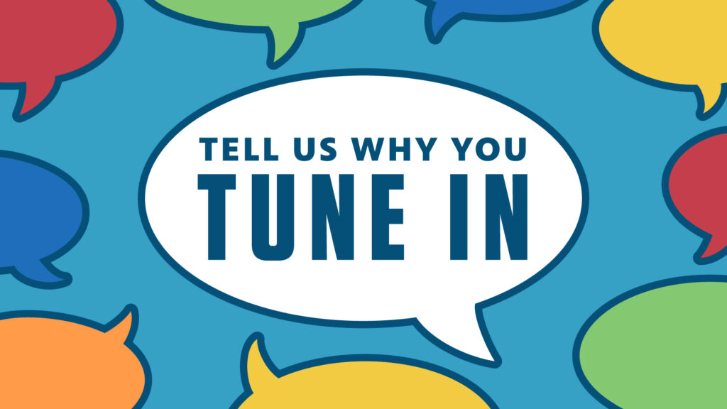 Tell us why you tune in
