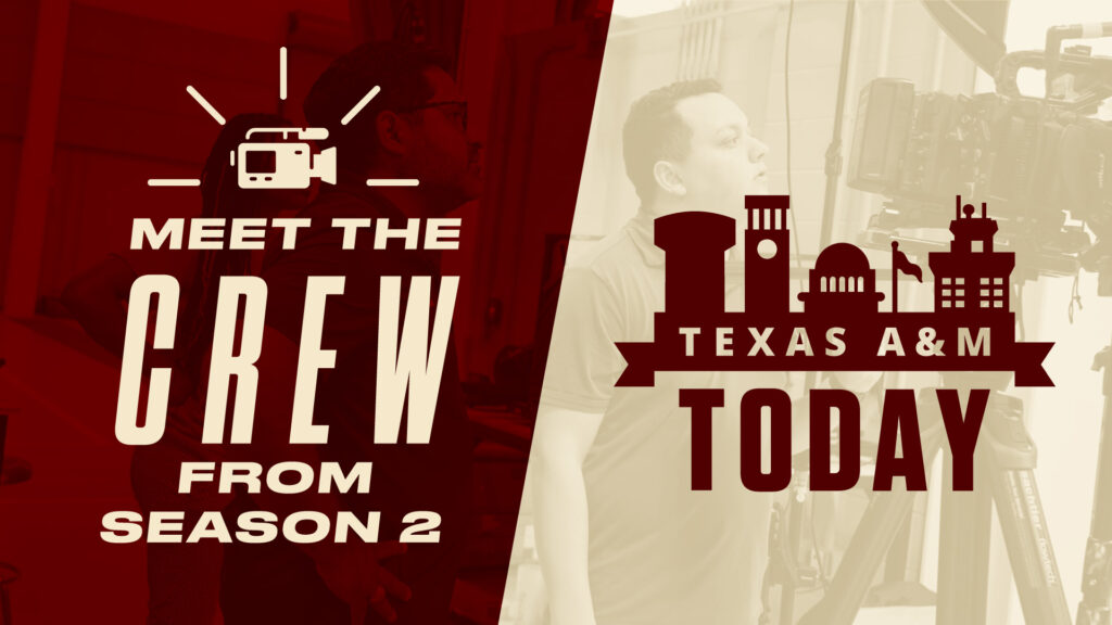 Meet the Crew from Season 2, "Texas A&M Today"