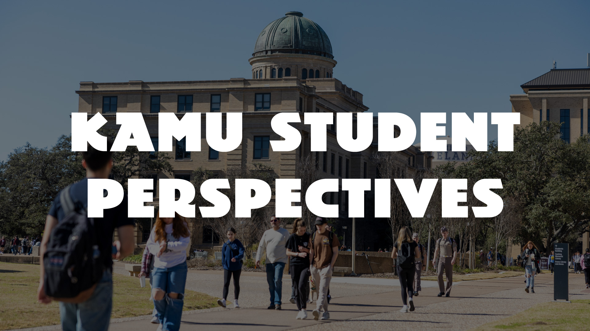 Text reading "KAMU Student Perspectives" over a background image of students walking in front of the Texas A&M University Academic Building