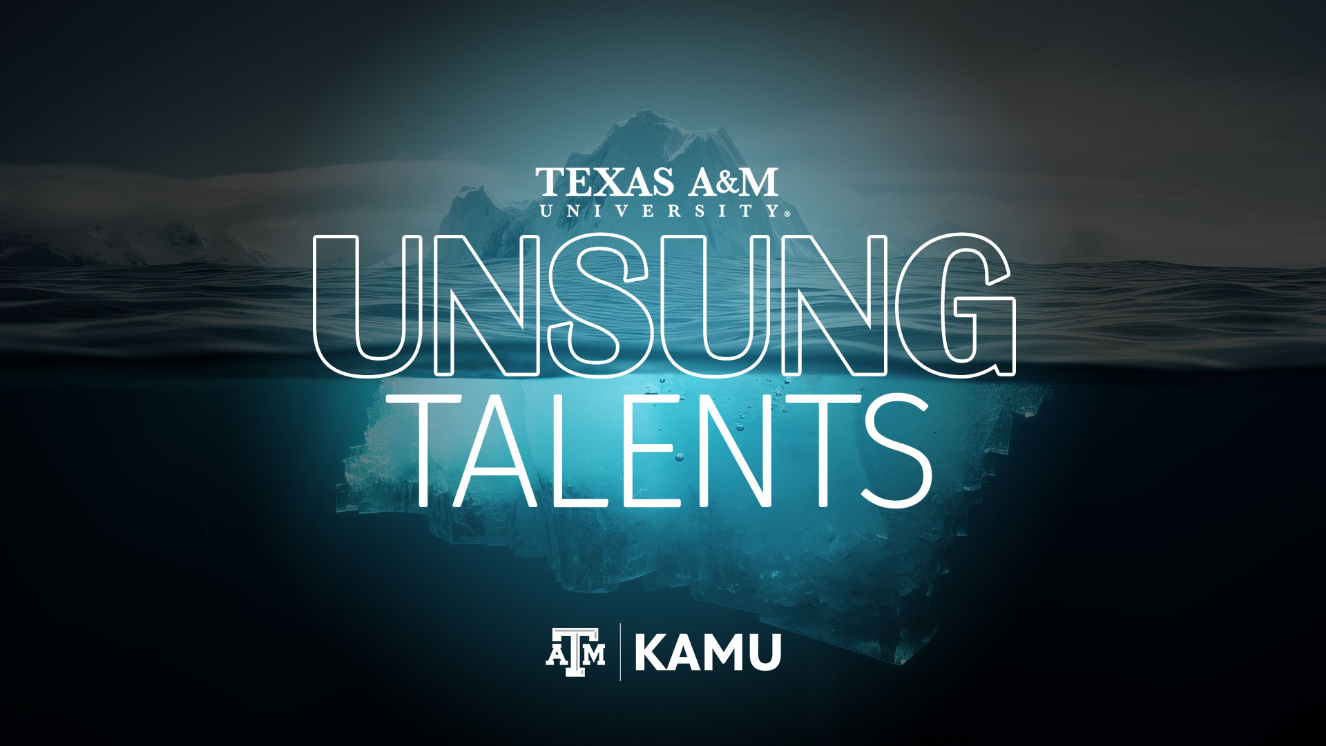 text reading Texas A&M University Unsung Talents from KAMU overlaid over an image of an iceberg.