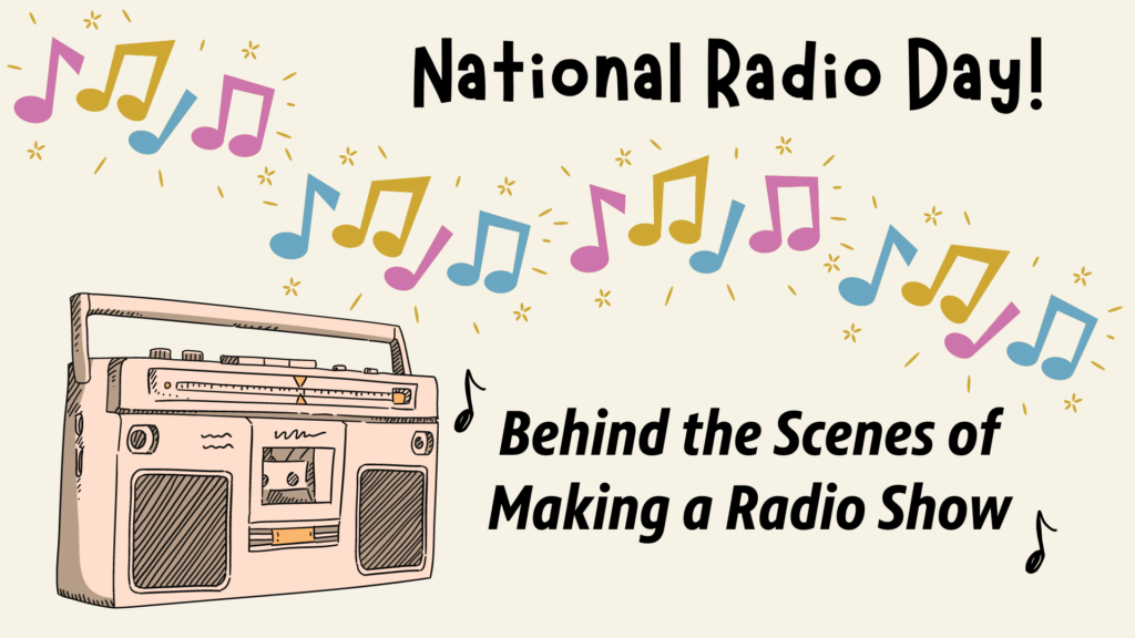 National Radio Day! Behind the Scenes of Making a Radio Show