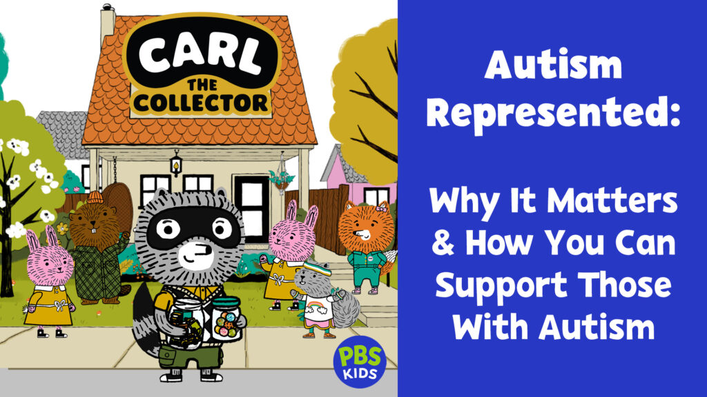 Carl the Collector, Autism Represented: Why It Matters and How You Can Support Those With Autism